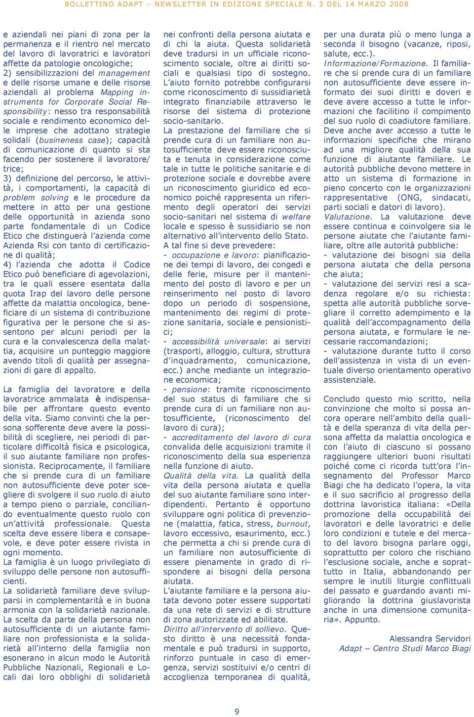 solidali (busineness case); capacità di comunicazione di quanto si sta facendo per sostenere il lavoratore/ trice; 3) definizione del percorso, le attività, i comportamenti, la capacità di problem