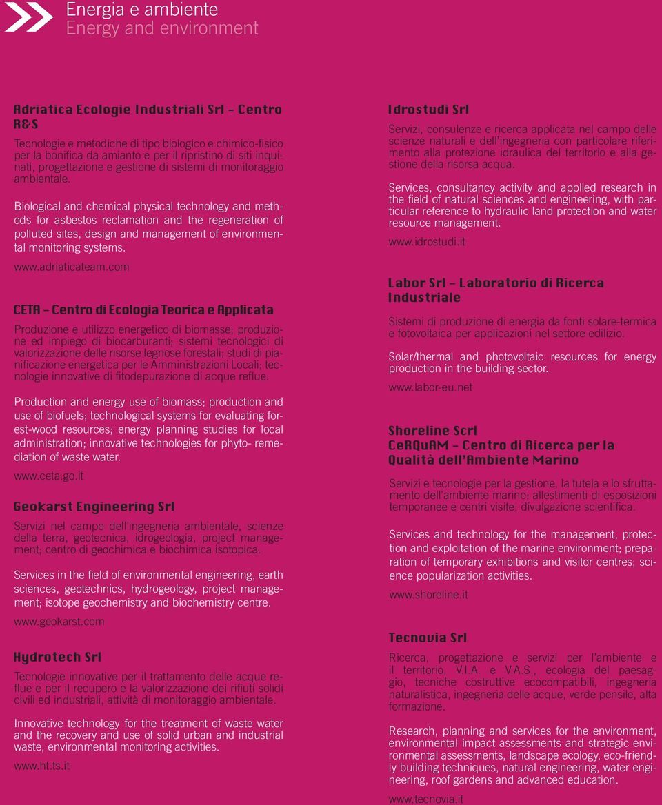 Biological and chemical physical technology and methods for asbestos reclamation and the regeneration of polluted sites, design and management of environmental monitoring systems. www.adriaticateam.