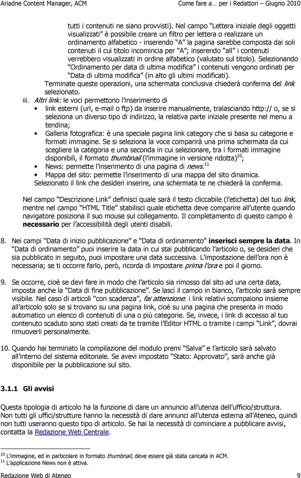 cui titolo incomincia per A ; inserendo all i contenuti verrebbero visualizzati in ordine alfabetico (valutato sul titolo).