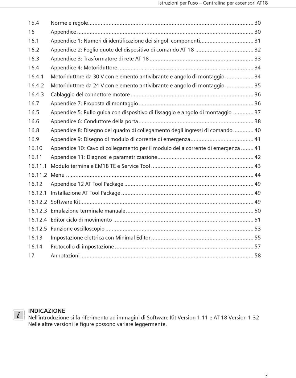 .. 35 16.4.3 Cablaggio del connettore motore... 36 16.7 Appendice 7: Proposta di montaggio... 36 16.5 Appendice 5: Rullo guida con dispositivo di fissaggio e angolo di montaggio... 37 16.