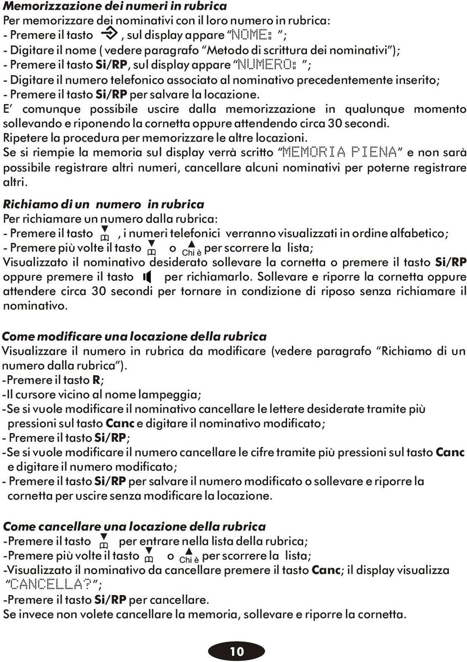 salvare la locazione. E comunque possibile uscire dalla memorizzazione in qualunque momento sollevando e riponendo la cornetta oppure attendendo circa 30 secondi.