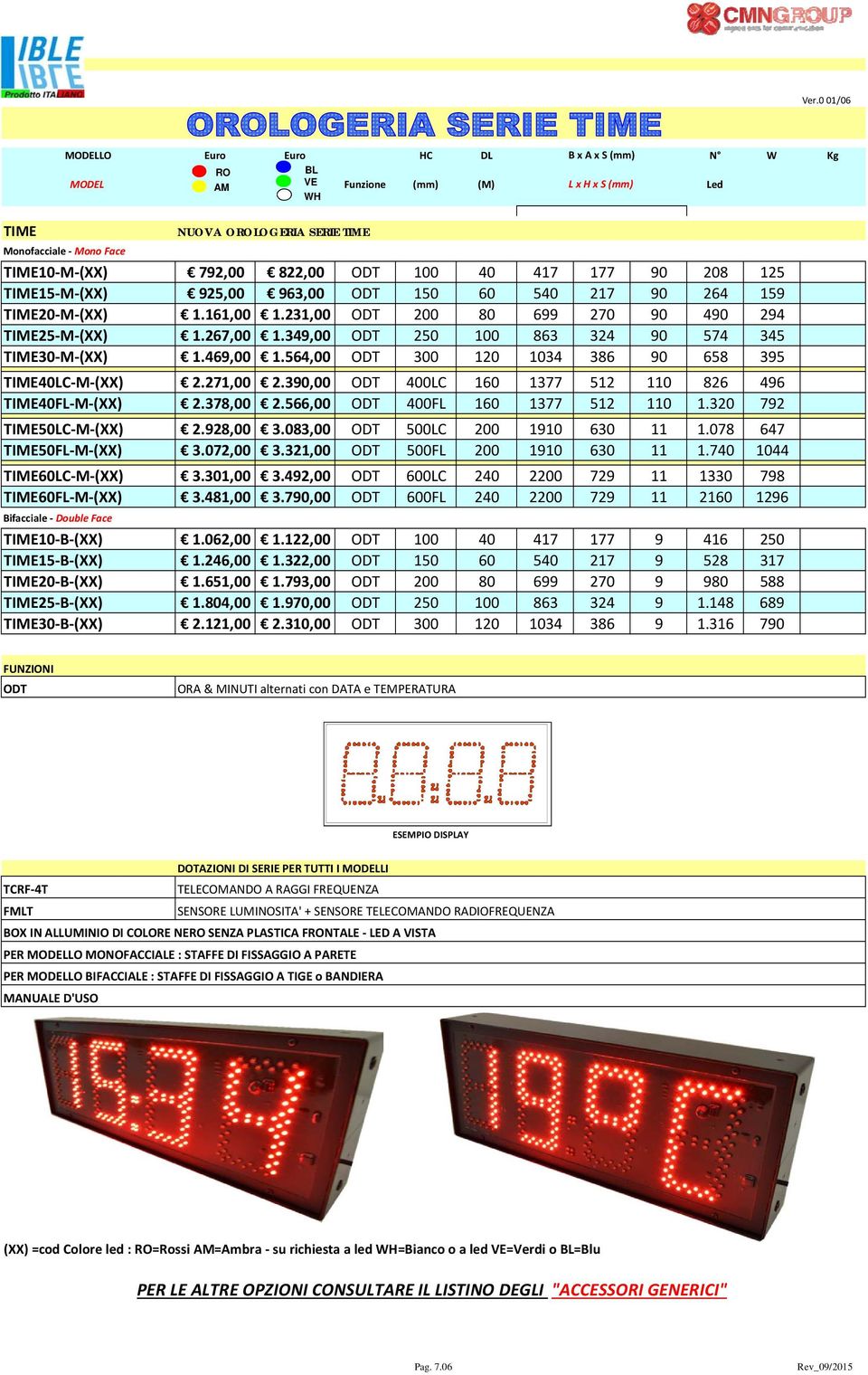 564,00 ODT 300 120 1034 386 90 658 395 TIME40LC M (XX) 2.271,00 2.390,00 ODT 400LC 160 1377 512 110 826 496 TIME40FL M (XX) 2.378,00 2.566,00 ODT 400FL 160 1377 512 110 1.320 792 TIME50LC M (XX) 2.