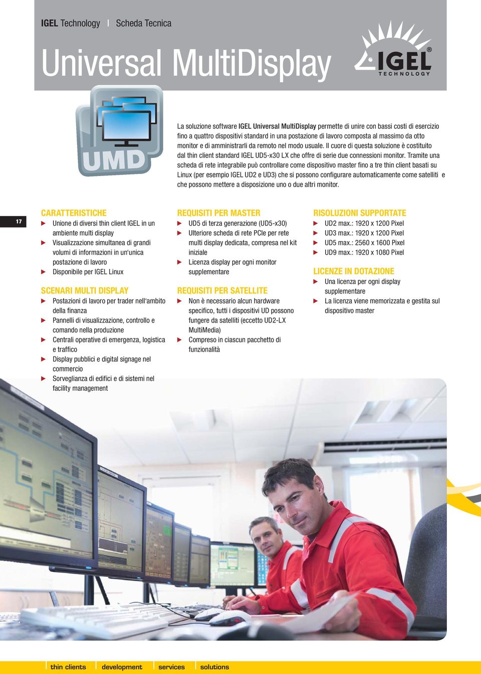 Il cuore di questa soluzione è costituito dal thin client standard IGEL UD5-x30 LX che offre di serie due connessioni monitor.