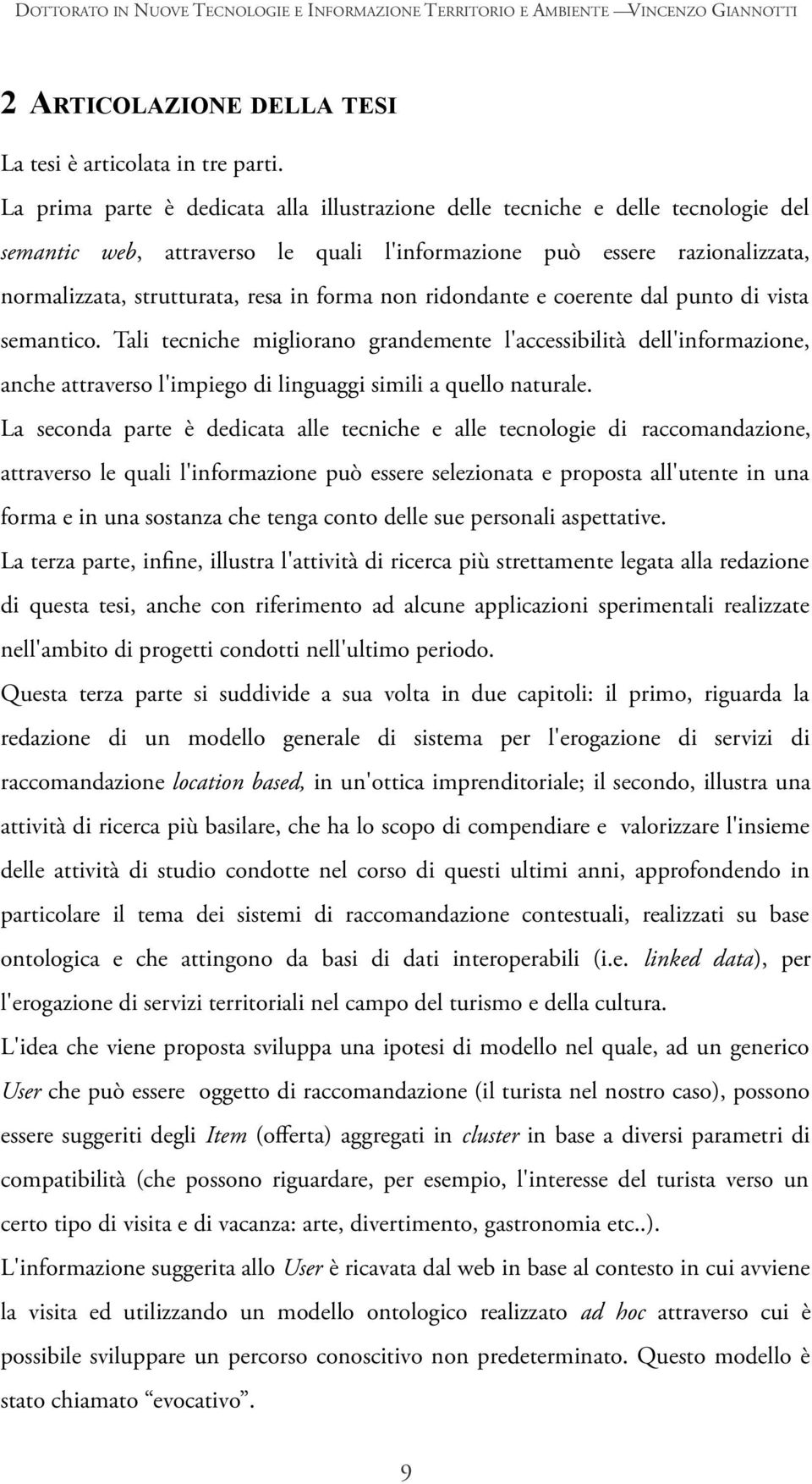 non ridondante e coerente dal punto di vista semantico. Tali tecniche migliorano grandemente l'accessibilità dell'informazione, anche attraverso l'impiego di linguaggi simili a quello naturale.