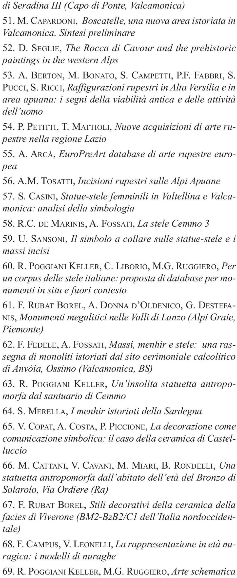 RICCI, Raffigurazioni rupestri in Alta Versilia e in area apuana: i segni della viabilità antica e delle attività dell uomo 54. P. PETITTI, T.