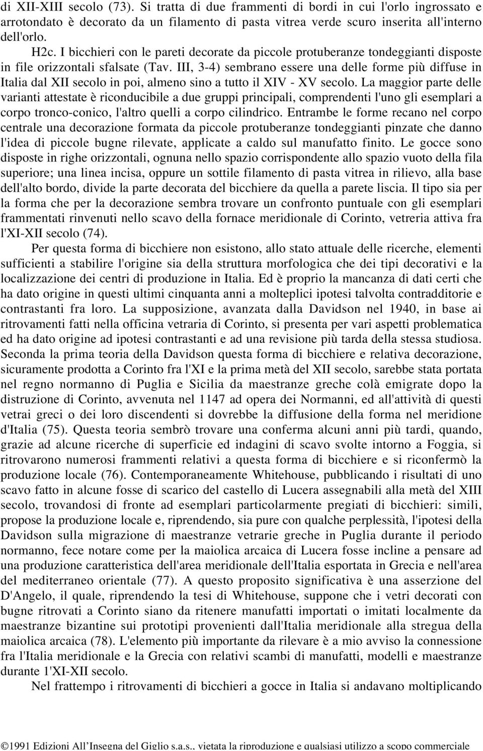 III, 3-4) sembrano essere una delle forme più diffuse in Italia dal XII secolo in poi, almeno sino a tutto il XIV - XV secolo.