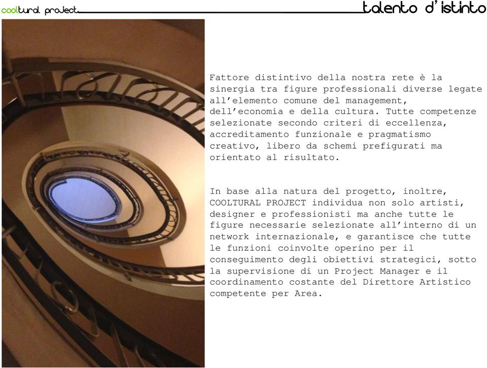 In base alla natura del progetto, inoltre, COOLTURAL PROJECT individua non solo artisti, designer e professionisti ma anche tutte le figure necessarie selezionate all interno di un network