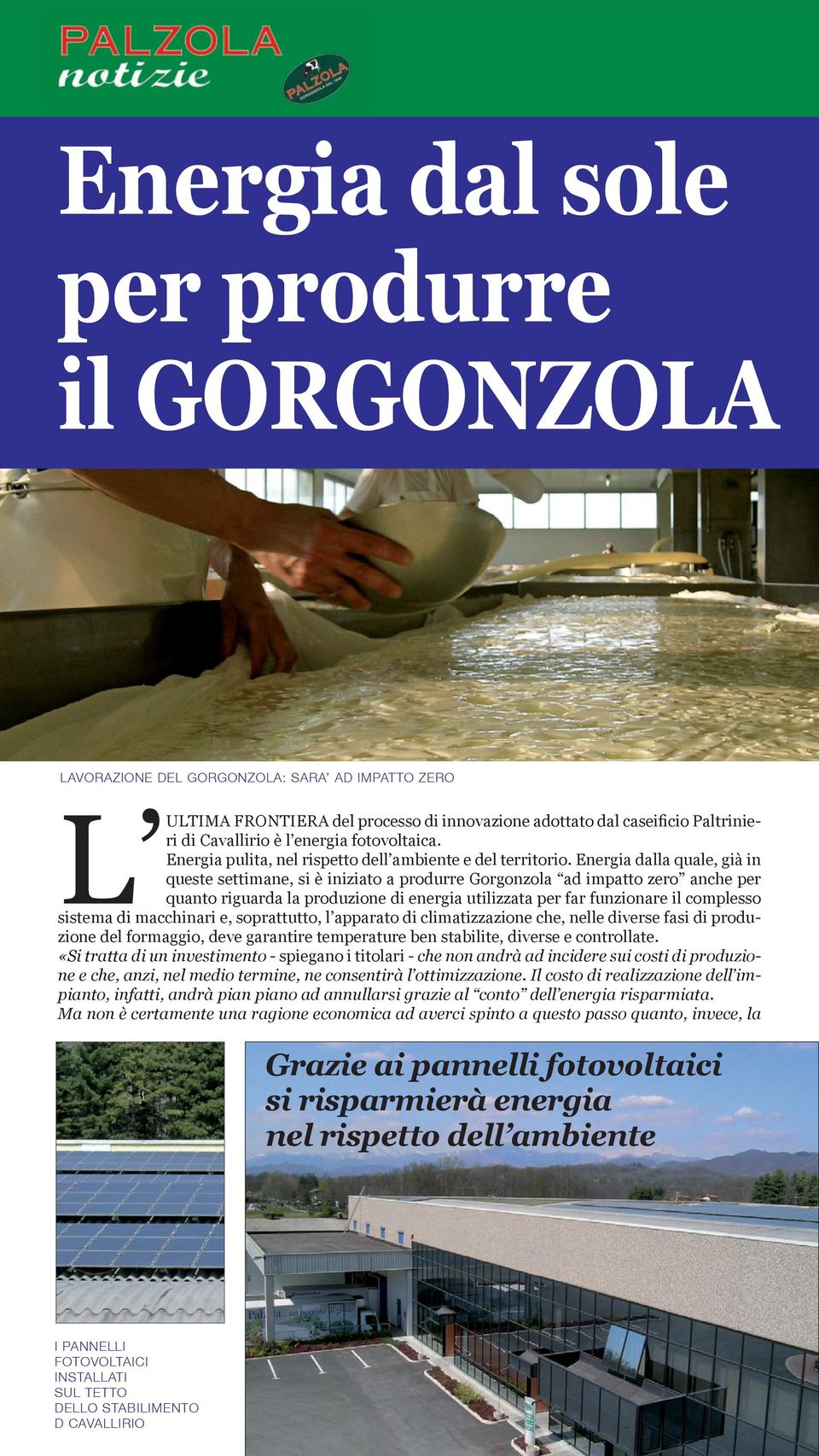 Energia dalla quale, già in queste settimane, si è iniziato a produrre Gorgonzola ad impatto zero anche per L ULTIMA quanto riguarda la produzione di energia utilizzata per far funzionare il