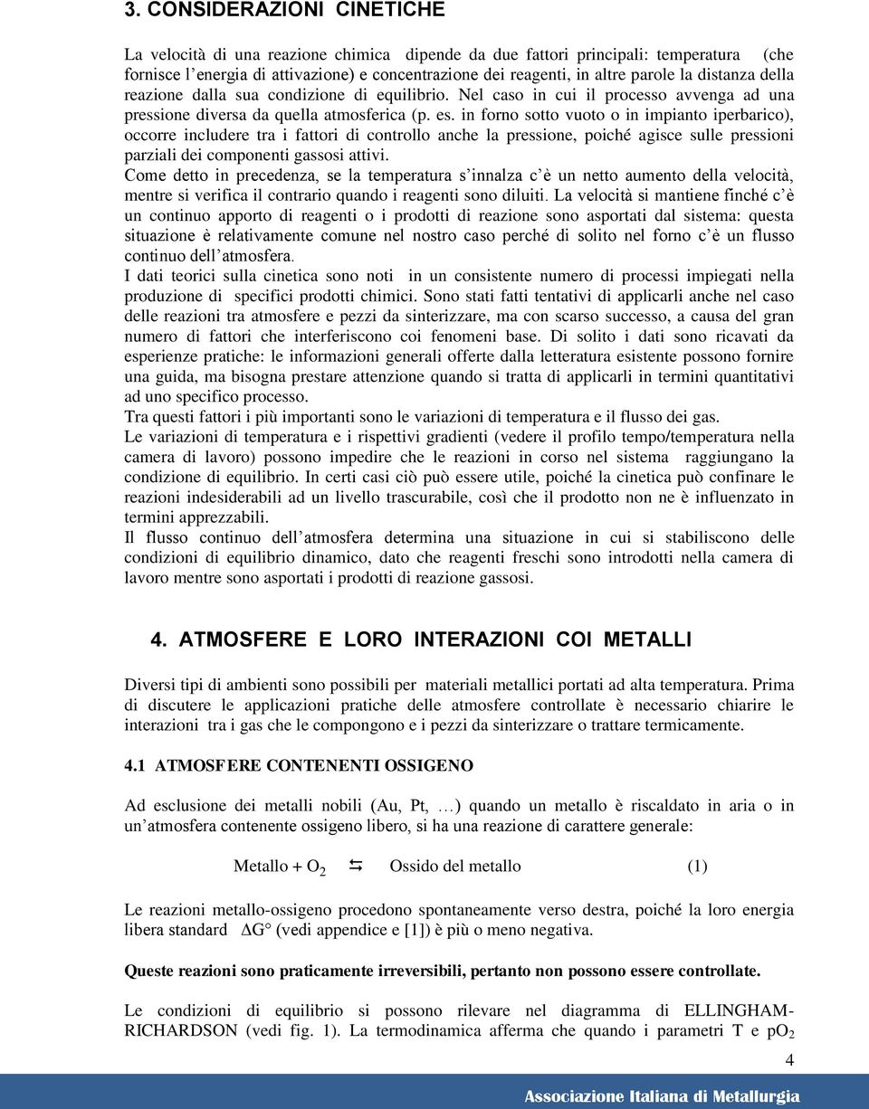 in forno sotto vuoto o in imianto ierbarico), occorre includere tra i fattori di controllo anche la ressione, oiché agisce sulle ressioni arziali dei comonenti gassosi attivi.