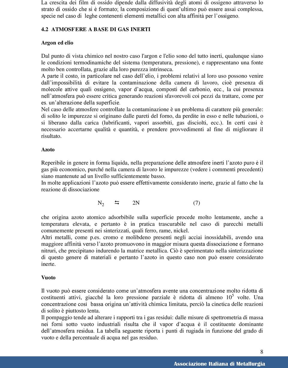 ATMOSFERE A BASE DI GAS INERTI Argon ed elio Dal unto di vista chimico nel nostro caso l'argon e l'elio sono del tutto inerti, qualunque siano le condizioni termodinamiche del sistema (temeratura,