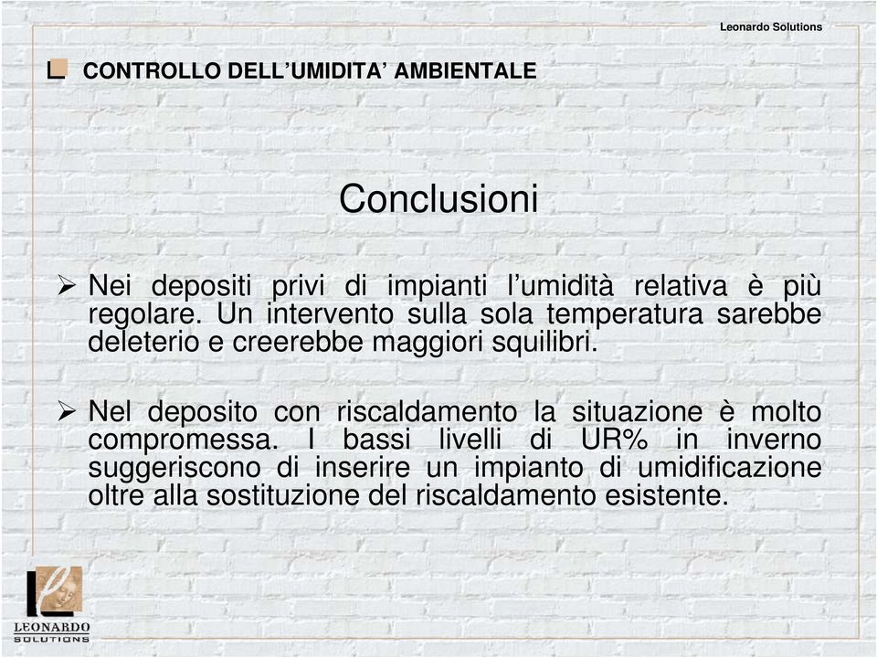 Nel deposito con riscaldamento la situazione è molto compromessa.