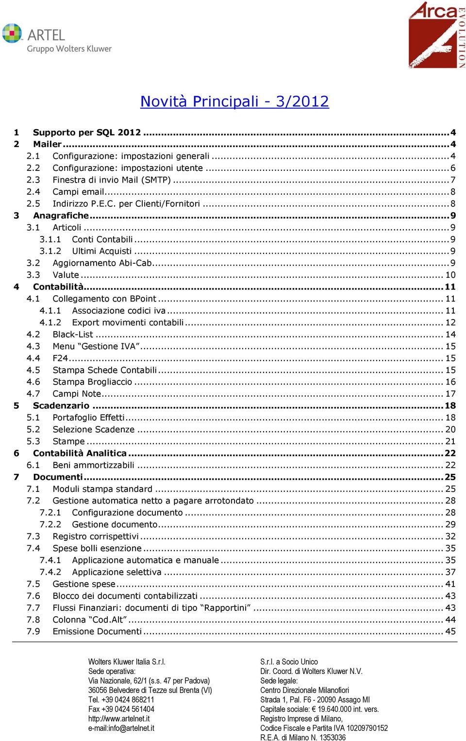 .. 10 4 Contabilità... 11 4.1 Collegamento con BPoint... 11 4.1.1 Associazione codici iva... 11 4.1.2 Export movimenti contabili... 12 4.2 Black-List... 14 4.3 Menu Gestione IVA... 15 4.