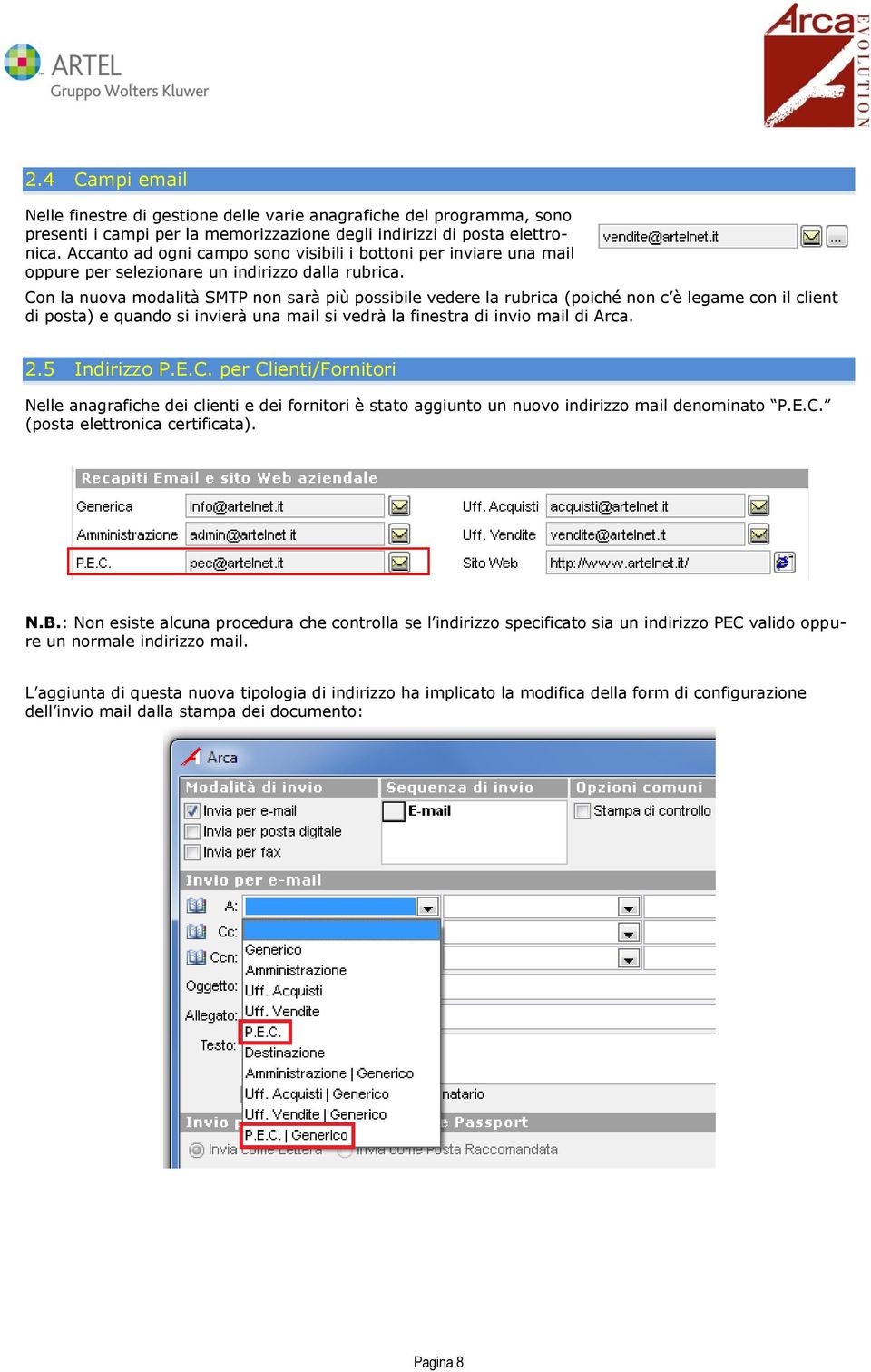 Con la nuova modalità SMTP non sarà più possibile vedere la rubrica (poiché non c è legame con il client di posta) e quando si invierà una mail si vedrà la finestra di invio mail di Arca. 2.