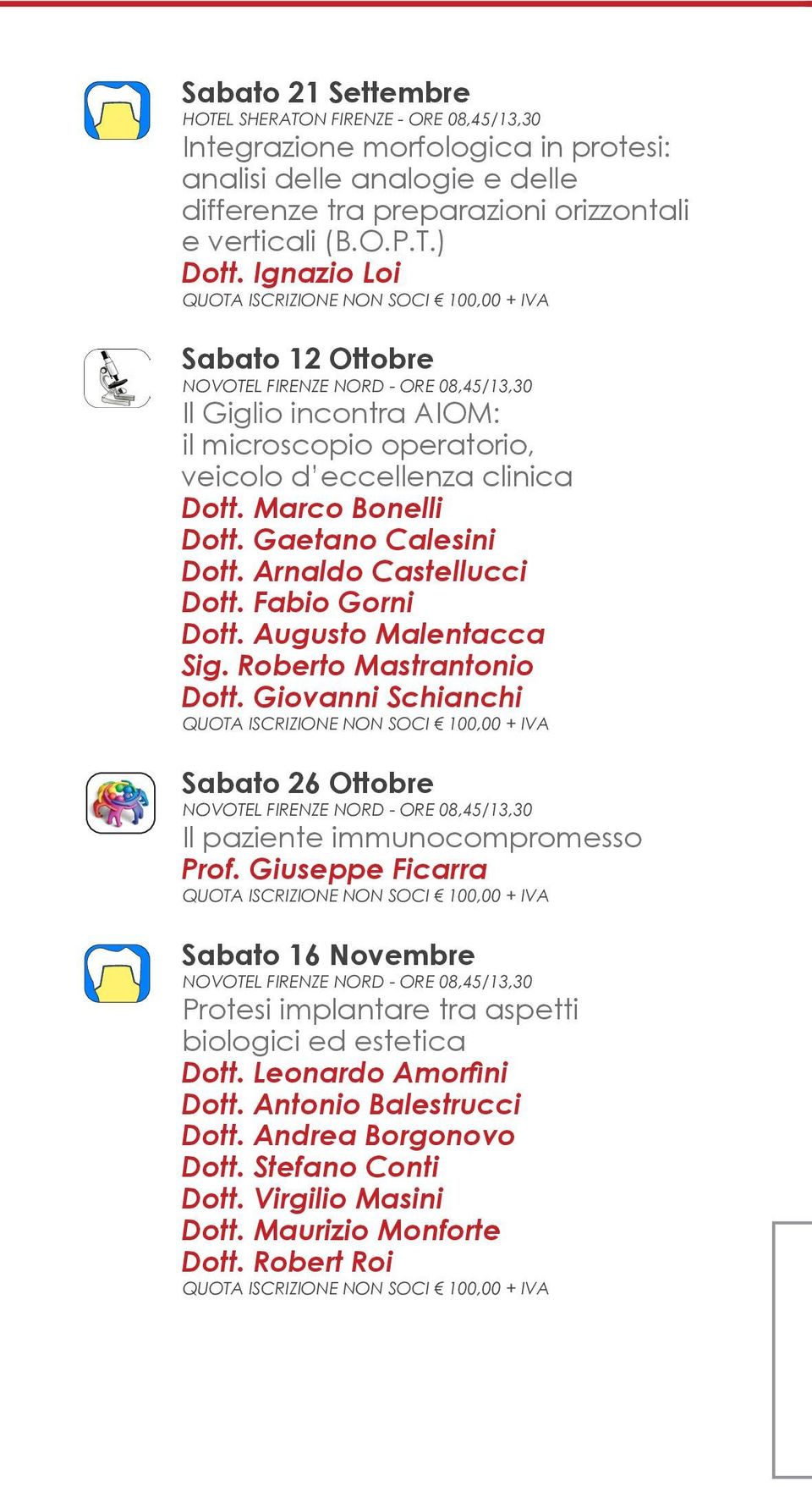 Fabio Gorni Dott. Augusto Malentacca Sig. Roberto Mastrantonio Dott. Giovanni Schianchi Sabato 26 Ottobre Il paziente immunocompromesso Prof.