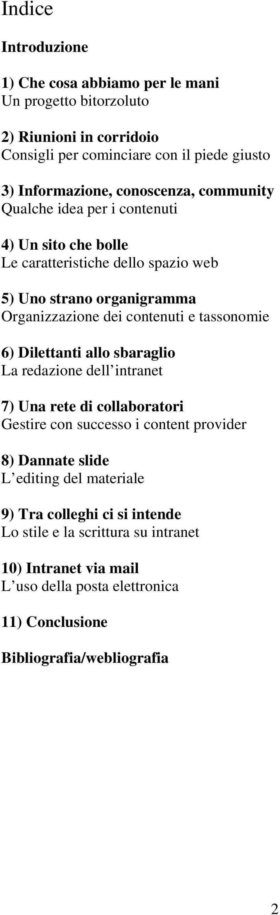 tassonomie 6) Dilettanti allo sbaraglio La redazione dell intranet 7) Una rete di collaboratori Gestire con successo i content provider 8) Dannate slide L editing del