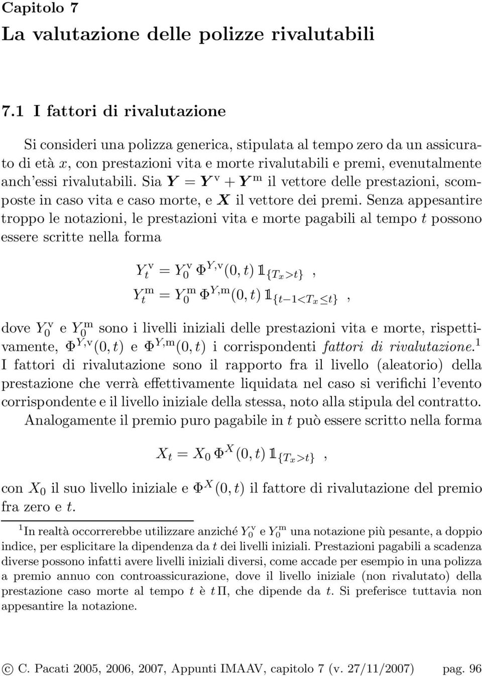 rivalutabili. Sia Y = Y v + Y m il vettore delle prestazioni, scomposte in caso vita e caso morte, e X il vettore dei premi.