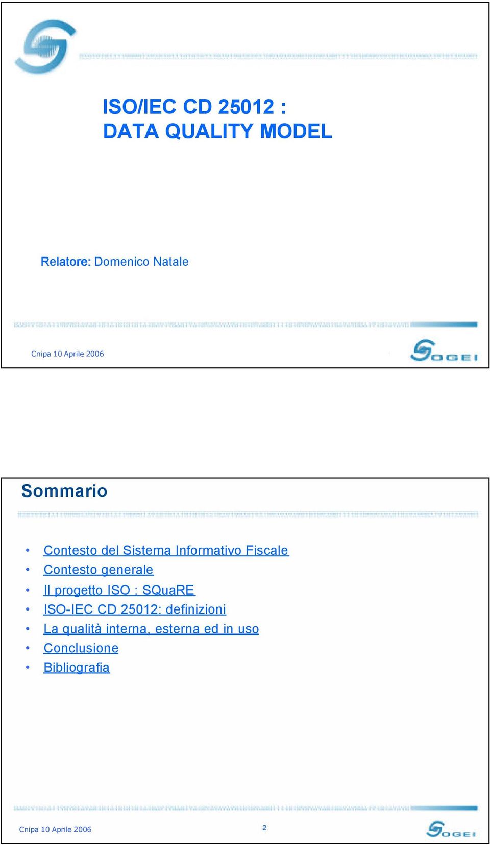 generale Il progetto ISO : SQuaRE ISO-IEC CD 25012: definizioni La