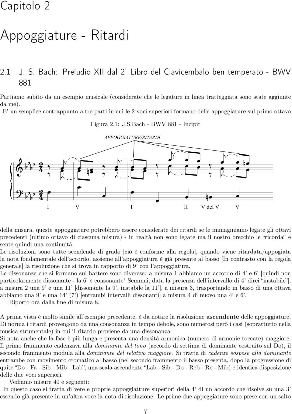 E un semplice contrappunto a tre parti in cui le 2 voci superiori formano delle appoggiature sul primo ottavo Figura 2.1: J.S.