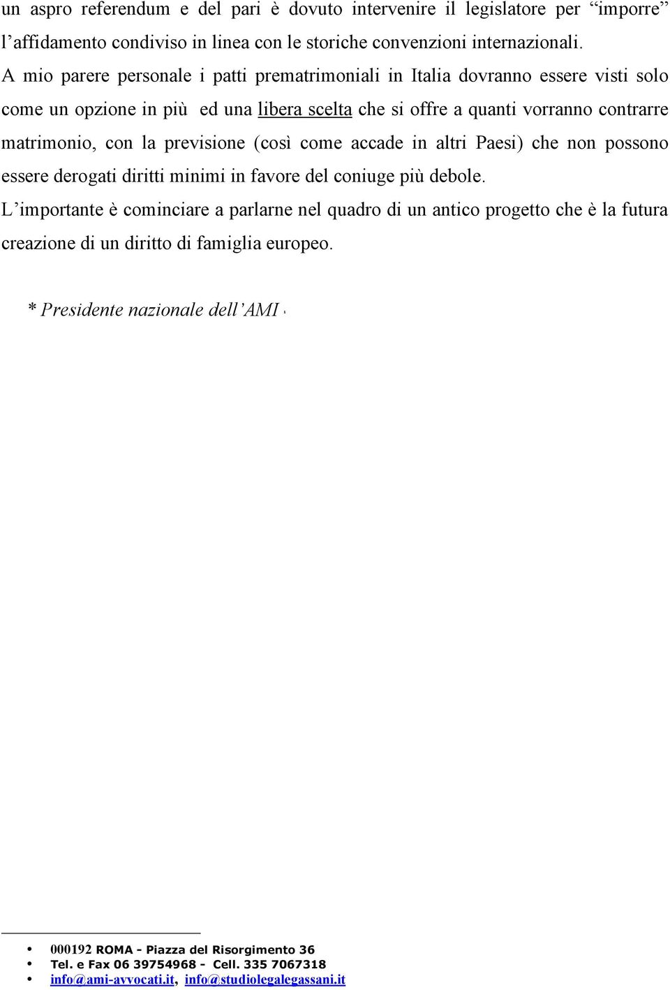 previsione (così come accade in altri Paesi) che non possono essere derogati diritti minimi in favore del coniuge più debole.