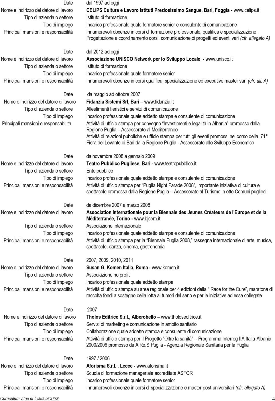 Progettazione e coordinamento corsi, comunicazione di progetti ed eventi vari (cfr. allegato A) dal 2012 ad oggi Associazione UNISCO Network per lo Sviluppo Locale - www.unisco.