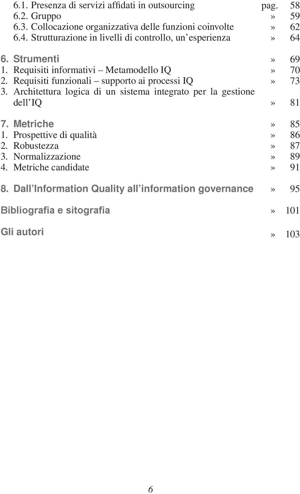 Requisiti funzionali supporto ai processi IQ 3. Architettura logica di un sistema integrato per la gestione dell IQ 7. Metriche 1.