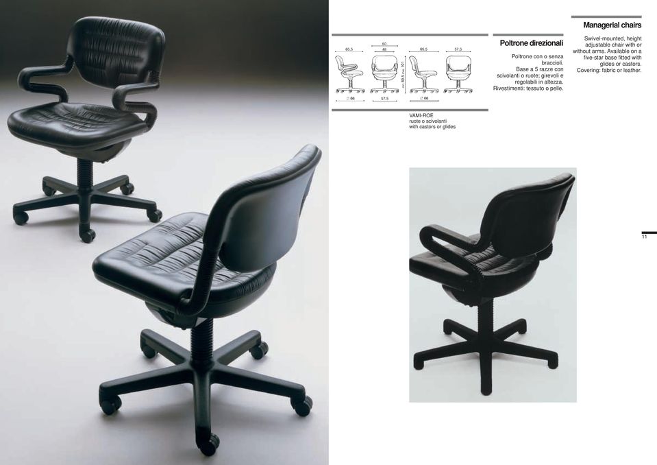 Rivestimenti: tessuto o pelle. Swivel-mounted, height adjustable chair with or without arms.
