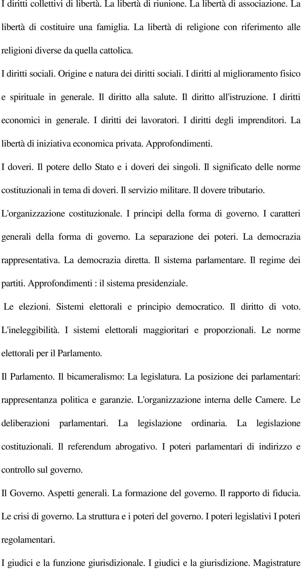 Il diritto alla salute. Il diritto all'istruzione. I diritti economici in generale. I diritti dei lavoratori. I diritti degli imprenditori. La libertà di iniziativa economica privata. Approfondimenti.