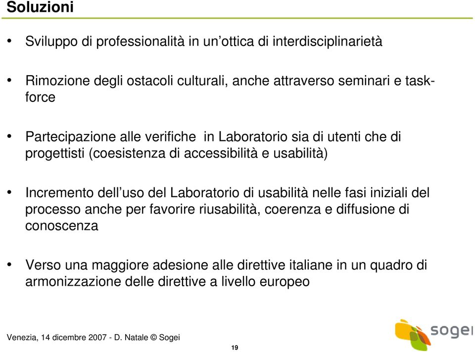 usabilità) Incremento dell uso del Laboratorio di usabilità nelle fasi iniziali del processo anche per favorire riusabilità, coerenza