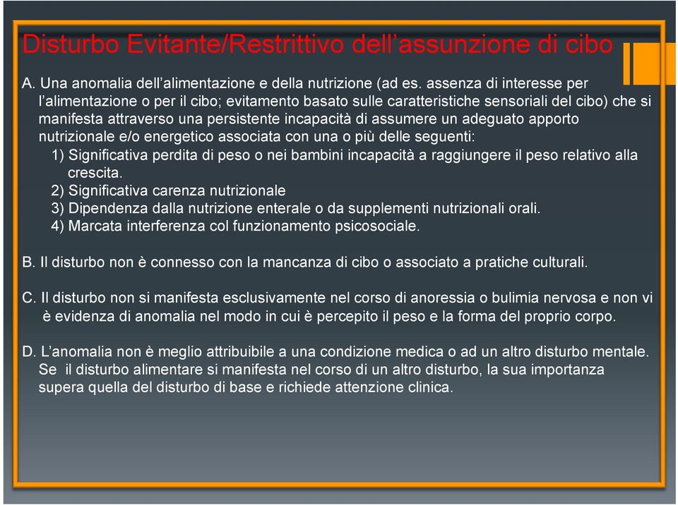 apporto nutrizionale e/o energetico associata con una o più delle seguenti: 1) Significativa perdita di peso o nei bambini incapacità a raggiungere il peso relativo alla crescita.