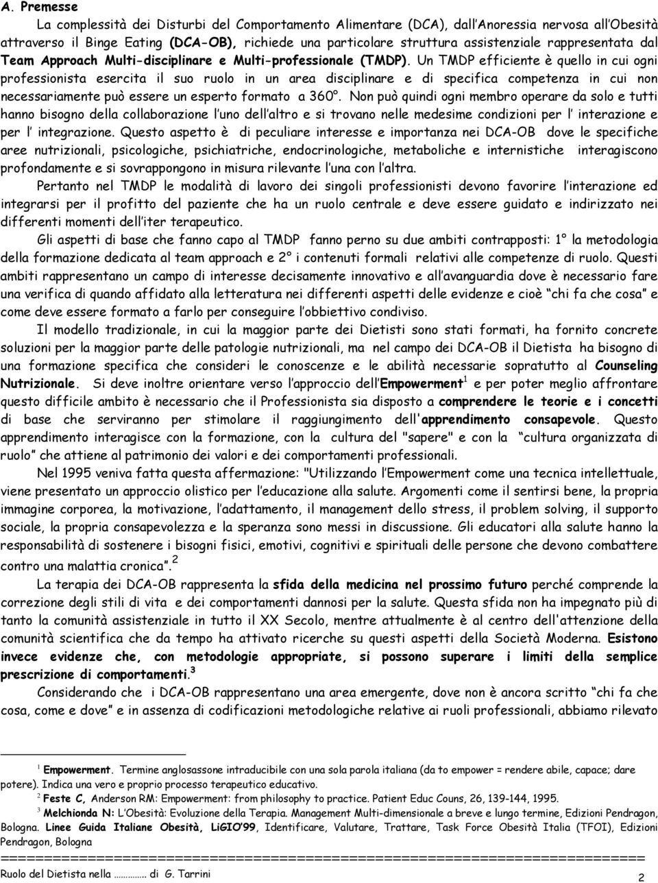 Un TMDP efficiente è quello in cui ogni professionista esercita il suo ruolo in un area disciplinare e di specifica competenza in cui non necessariamente può essere un esperto formato a 360.