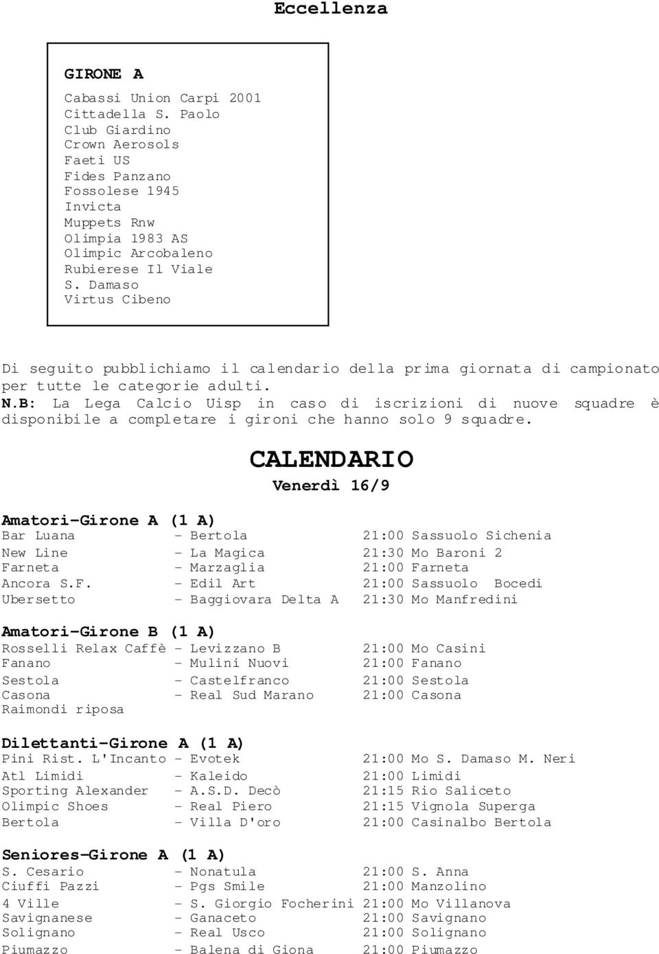 Damaso Virtus Cibeno Di seguito pubblichiamo il calendario della prima giornata di campionato per tutte le categorie adulti. N.