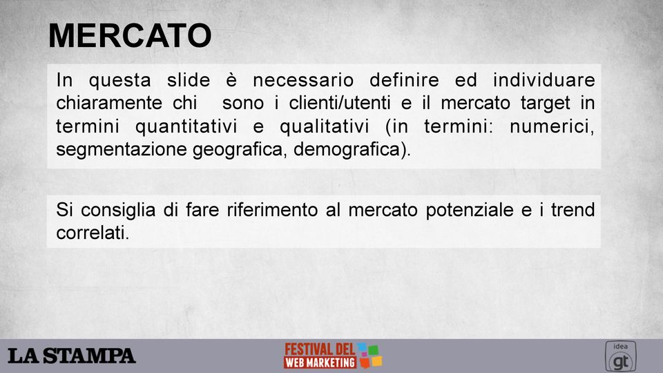 qualitativi (in termini: numerici, segmentazione geografica, demografica).