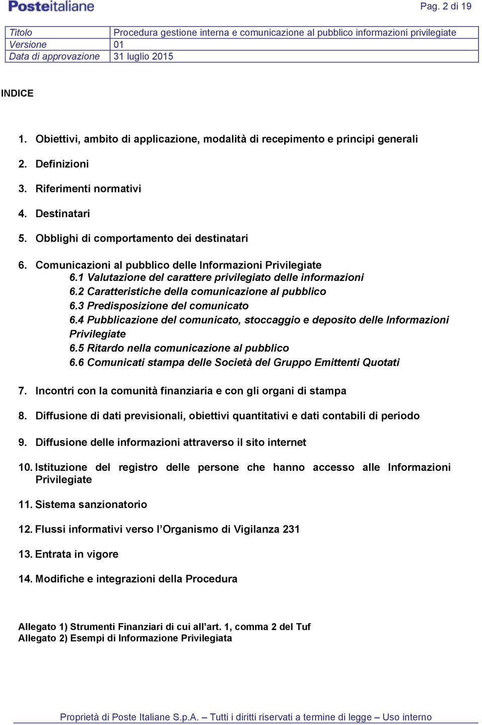 2 Caratteristiche della comunicazione al pubblico 6.3 Predisposizione del comunicato 6.4 Pubblicazione del comunicato, stoccaggio e deposito delle Informazioni Privilegiate 6.