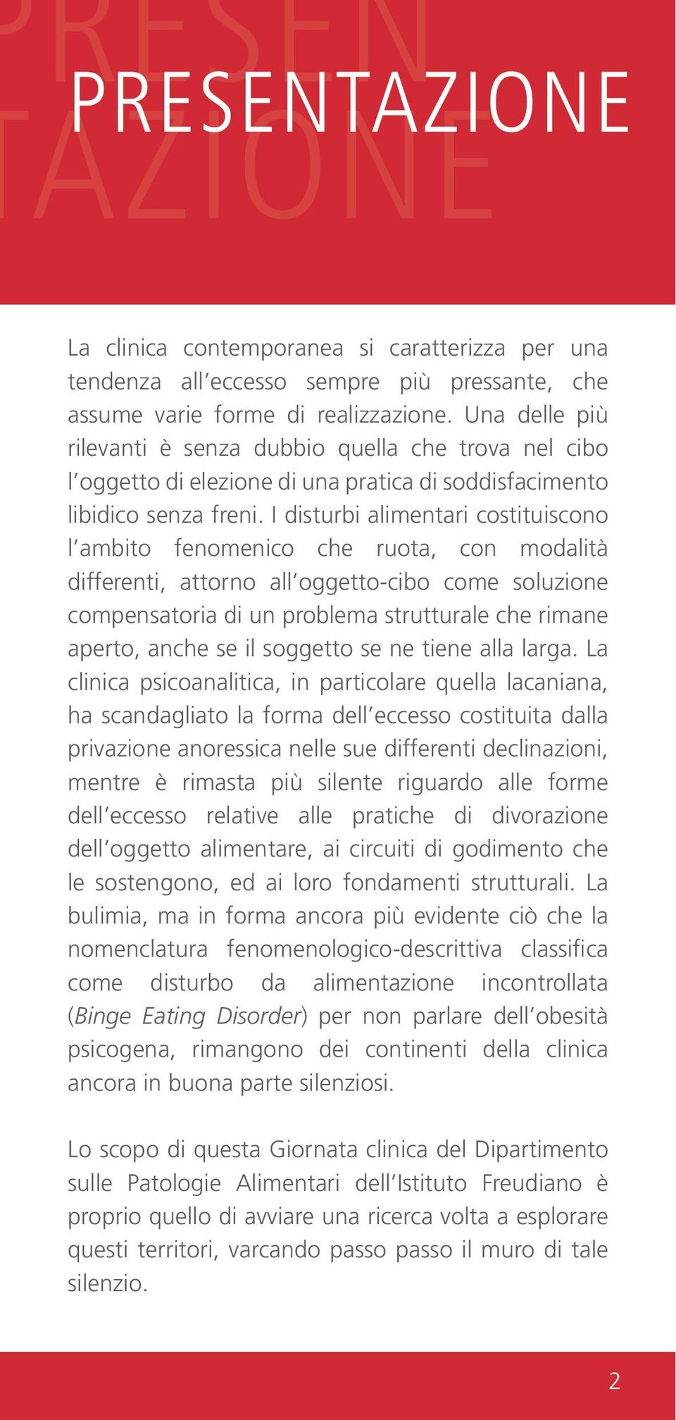 I disturbi alimentari costituiscono l ambito fenomenico che ruota, con modalità differenti, attorno all oggetto-cibo come soluzione compensatoria di un problema strutturale che rimane aperto, anche