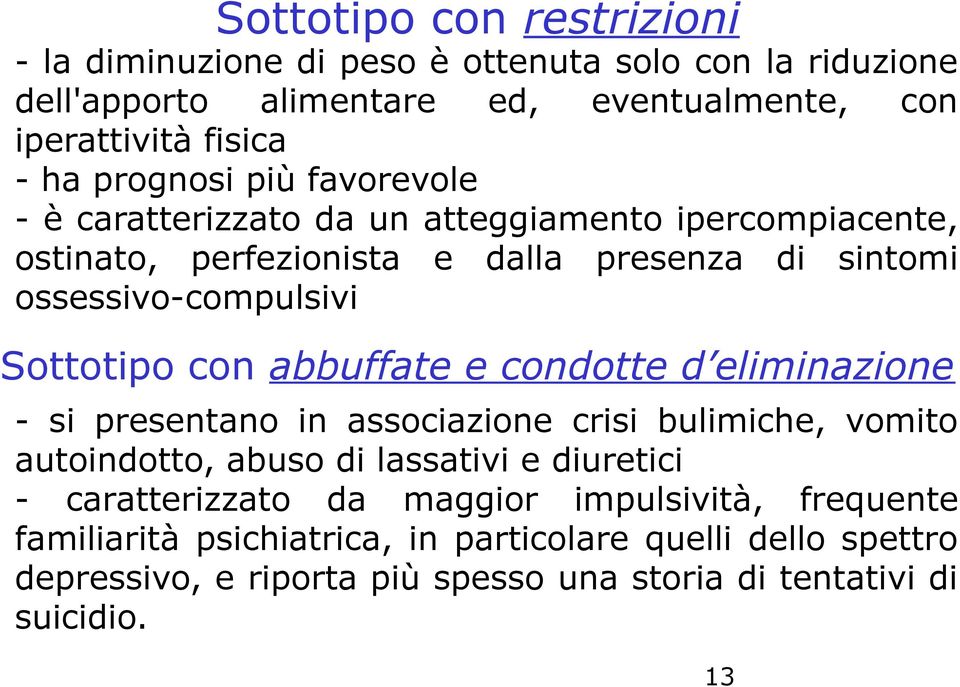 Sottotipo con abbuffate e condotte d eliminazione - si presentano in associazione crisi bulimiche, vomito autoindotto, abuso di lassativi e diuretici -