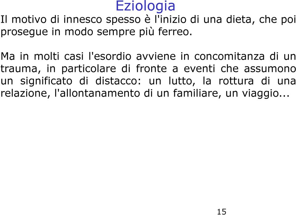 Ma in molti casi l'esordio avviene in concomitanza di un trauma, in particolare di