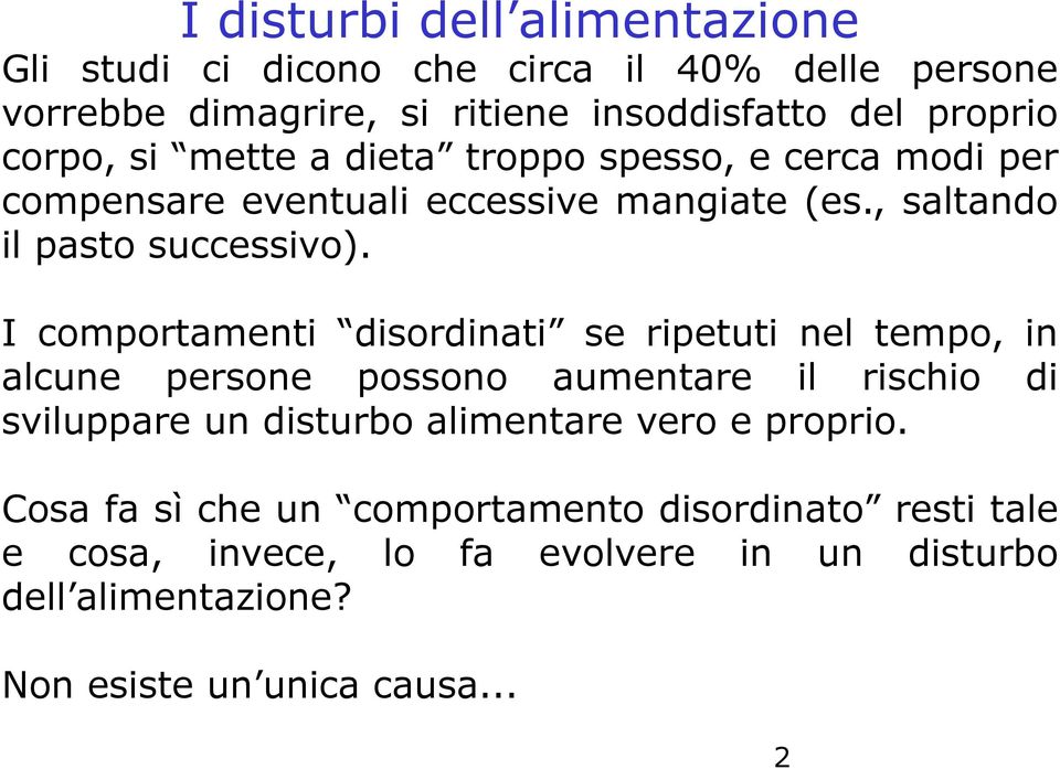 I comportamenti disordinati se ripetuti nel tempo, in alcune persone possono aumentare il rischio di sviluppare un disturbo alimentare vero e