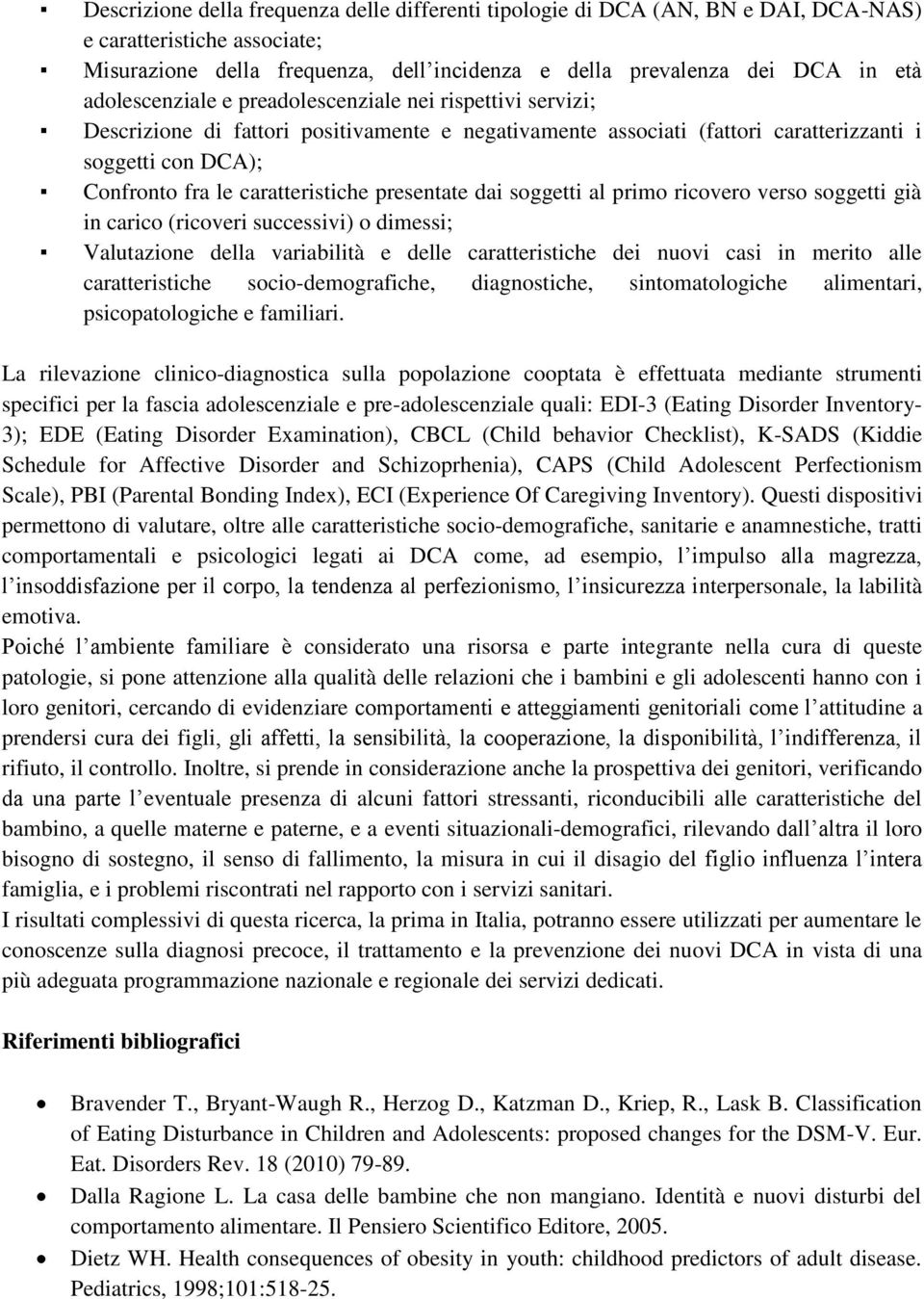 caratteristiche presentate dai soggetti al primo ricovero verso soggetti già in carico (ricoveri successivi) o dimessi; Valutazione della variabilità e delle caratteristiche dei nuovi casi in merito