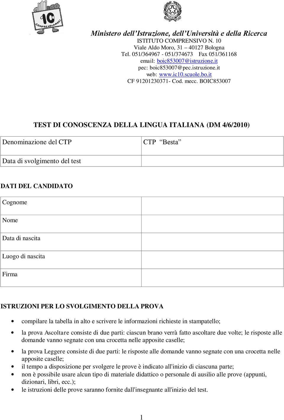 BOIC853007 TEST DI CONOSCENZA DELLA LINGUA ITALIANA (DM 4/6/2010) Denominazione del CTP CTP Besta Data di svolgimento del test DATI DEL CANDIDATO Cognome Nome Data di nascita Luogo di nascita Firma