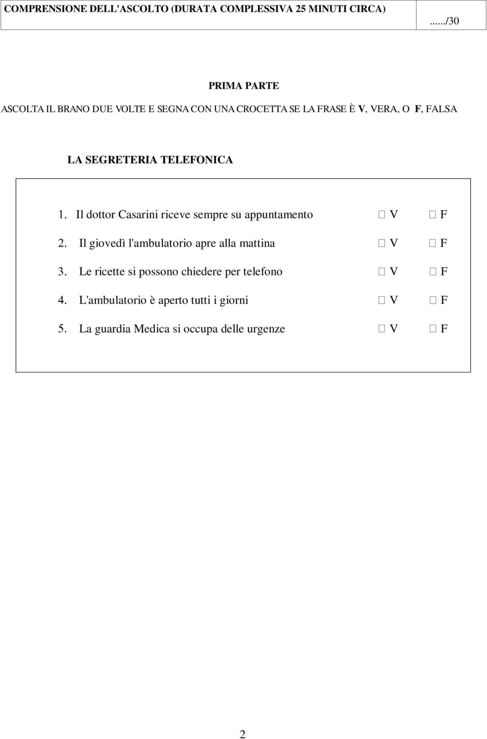 SEGRETERIA TELEFONICA Il dottor Casarini riceve sempre su appuntamento V F Il giovedì l'ambulatorio apre