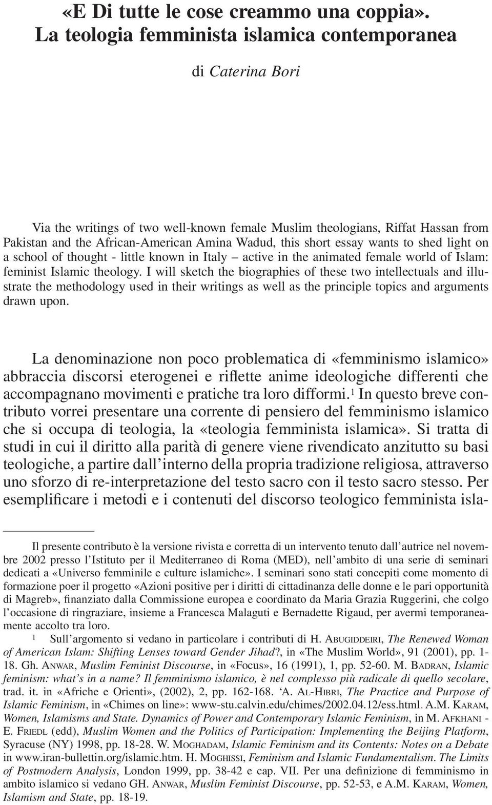 short essay wants to shed light on a school of thought - little known in Italy active in the animated female world of Islam: feminist Islamic theology.