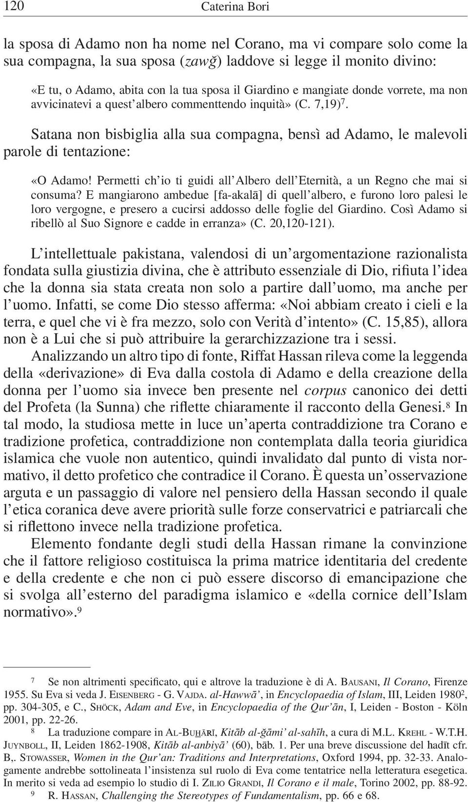 Satana non bisbiglia alla sua compagna, bensì ad Adamo, le malevoli parole di tentazione: «O Adamo! Permetti ch io ti guidi all Albero dell Eternità, a un Regno che mai si consuma?