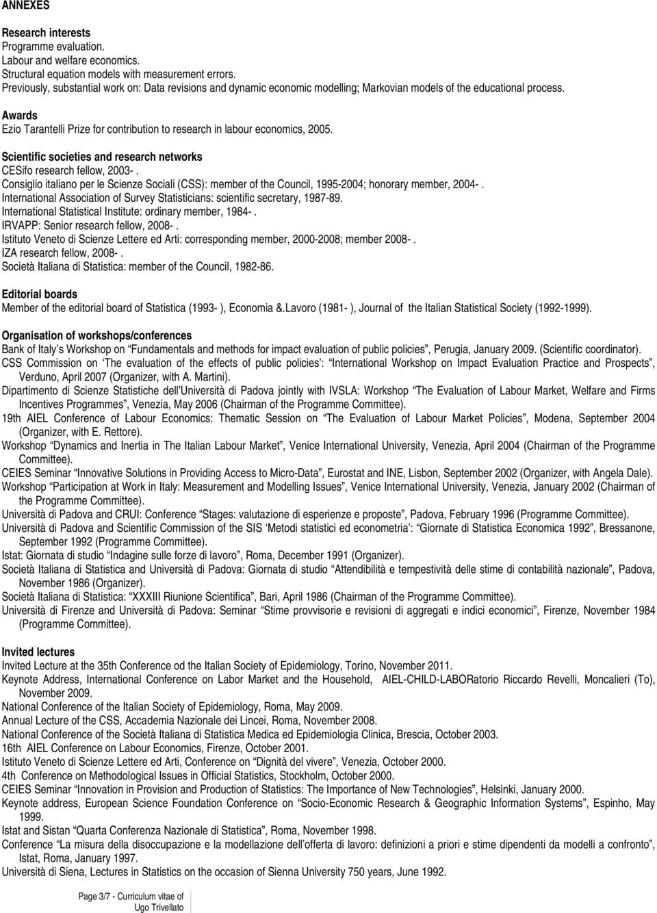 Awards Ezio Tarantelli Prize for contribution to research in labour economics, 2005. Scientific societies and research networks CESifo research fellow, 2003-.