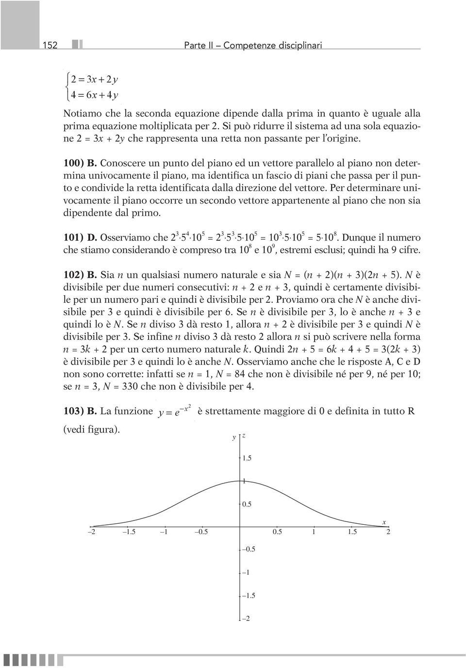 Conoscere un punto del piano ed un vettore parallelo al piano non determina univocamente il piano, ma identifica un fascio di piani che passa per il punto e condivide la retta identificata dalla