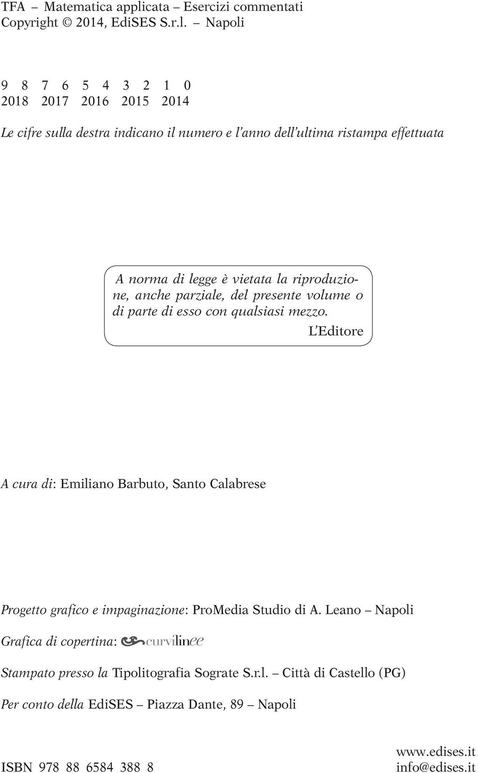 Napoli 9 8 7 6 5 4 3 2 1 0 2018 2017 2016 2015 2014 Le cifre sulla destra indicano il numero e l anno dell ultima ristampa effettuata A norma di legge è vietata