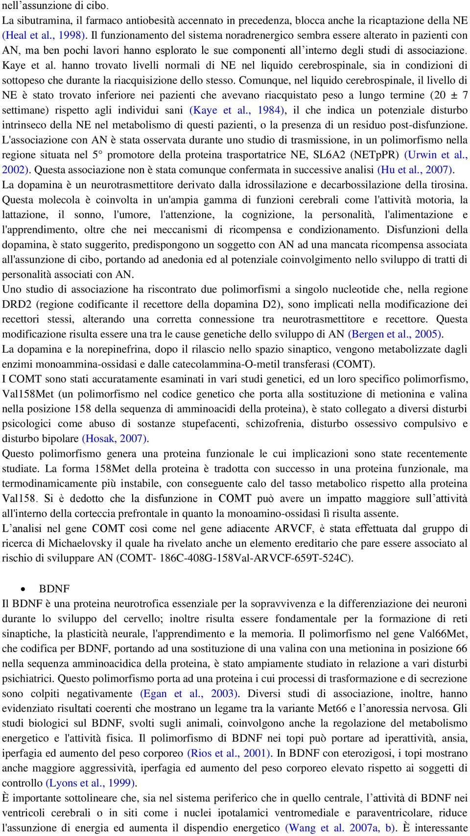 hanno trovato livelli normali di NE nel liquido cerebrospinale, sia in condizioni di sottopeso che durante la riacquisizione dello stesso.