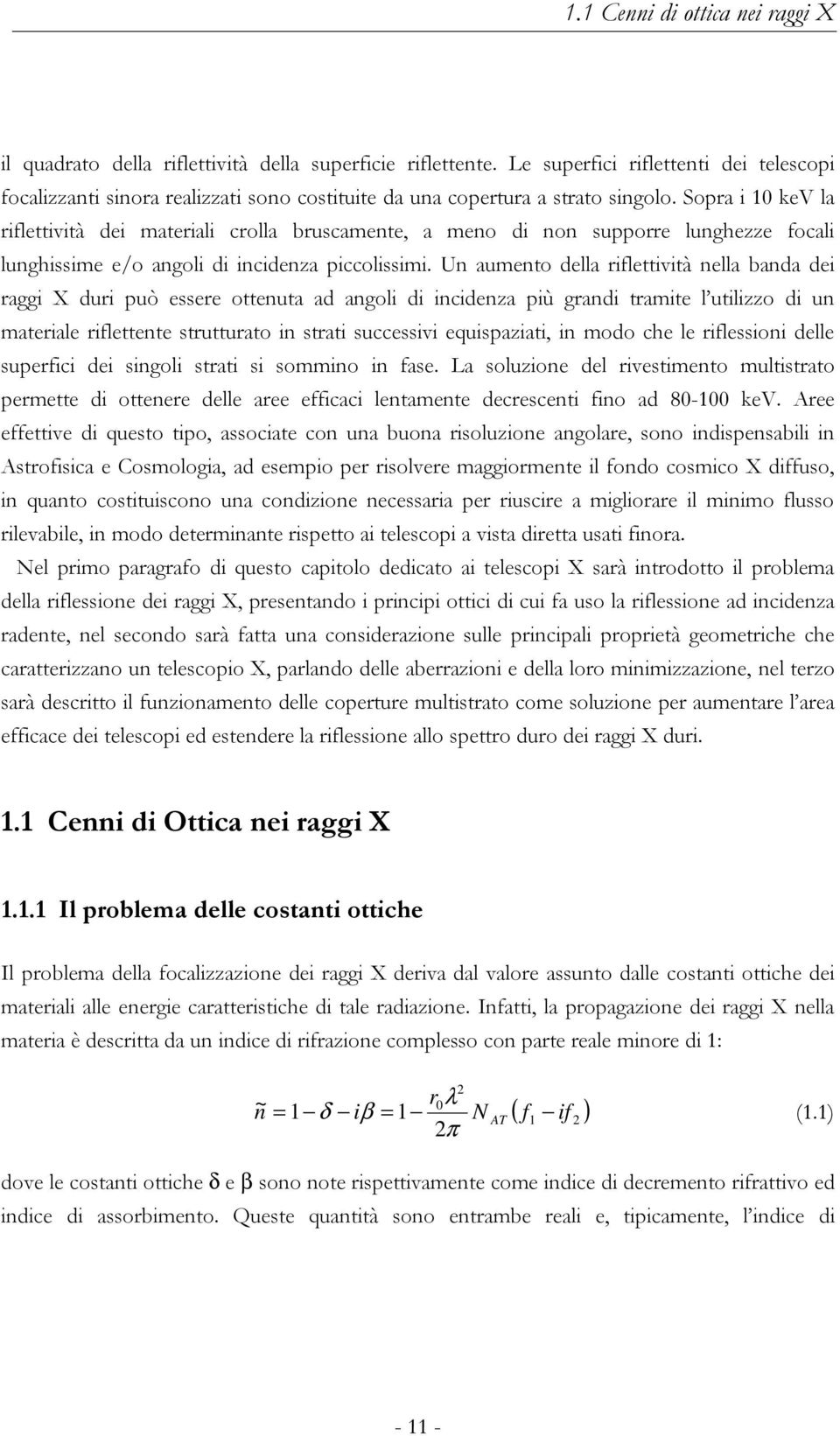 Sopra i 10 kev la riflettività dei materiali crolla bruscamente, a meno di non supporre lunghezze focali lunghissime e/o angoli di incidenza piccolissimi.