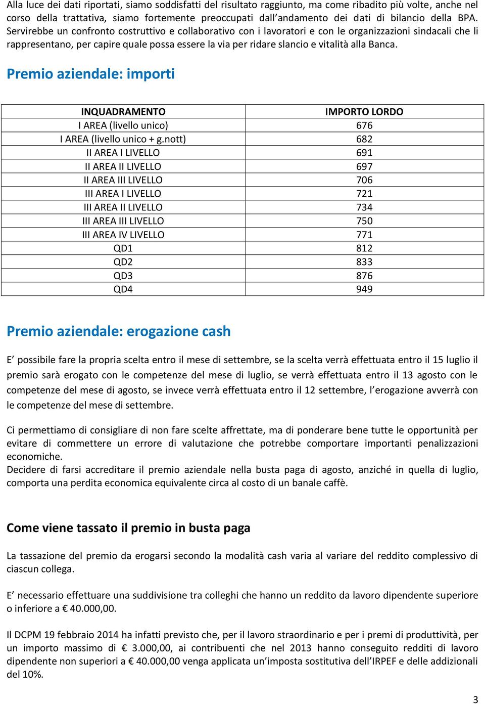 Servirebbe un confronto costruttivo e collaborativo con i lavoratori e con le organizzazioni sindacali che li rappresentano, per capire quale possa essere la via per ridare slancio e vitalità alla