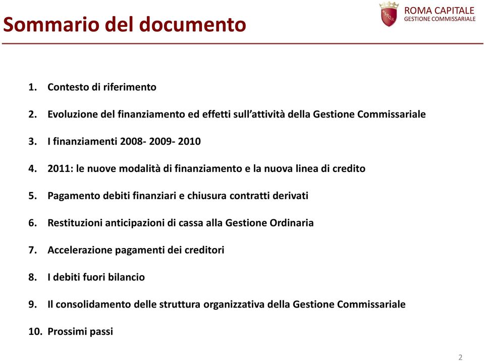 2011: le nuove modalità di finanziamento e la nuova linea di credito 5. Pagamento debiti finanziari e chiusura contratti derivati 6.