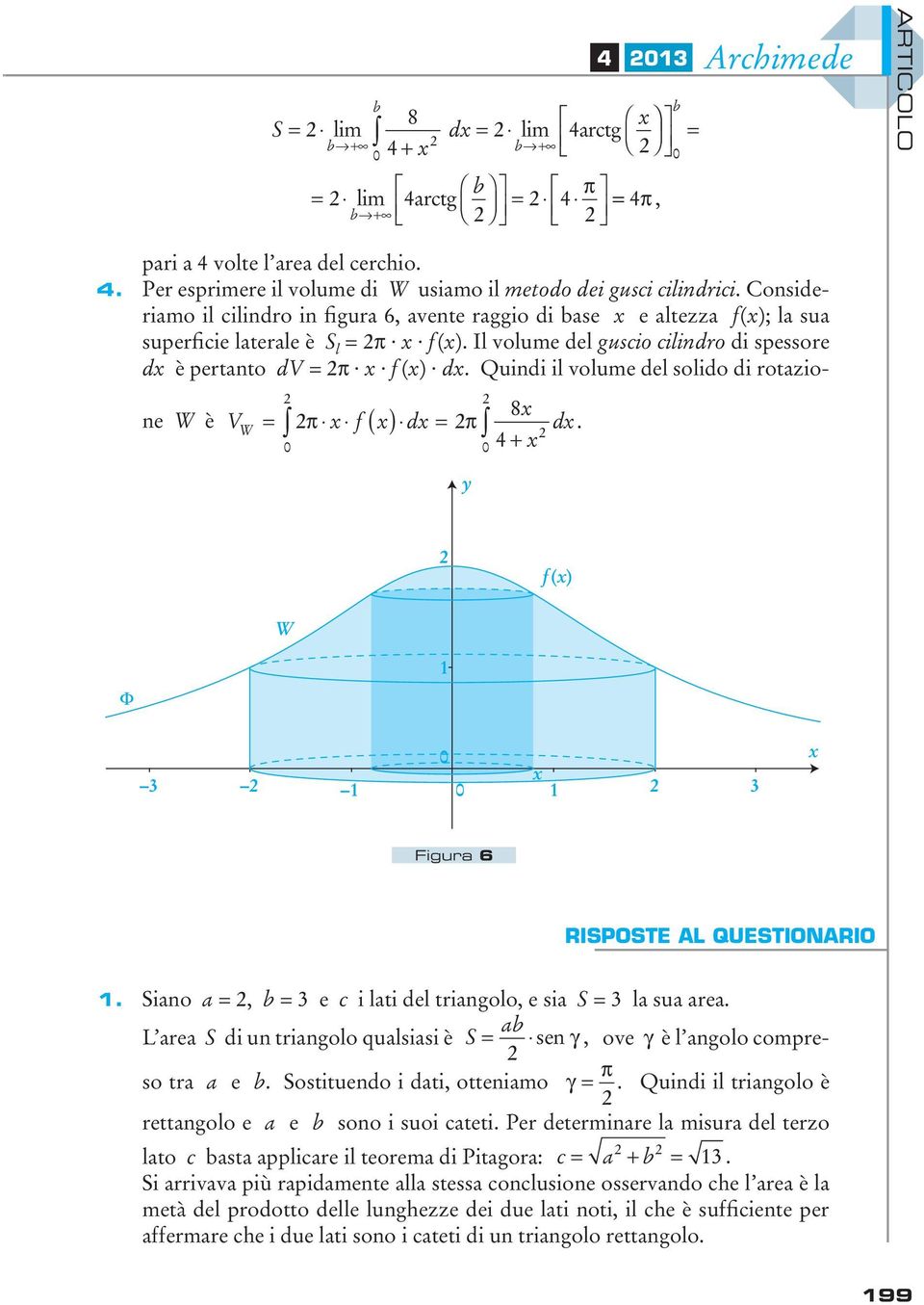 Quindi il volume del solido di rotazione W è V = π f ( ) d = π f () W F Figura 6 risposte al questionario. Siano a =, b = e c i lati del triangolo, e sia S = la sua area.